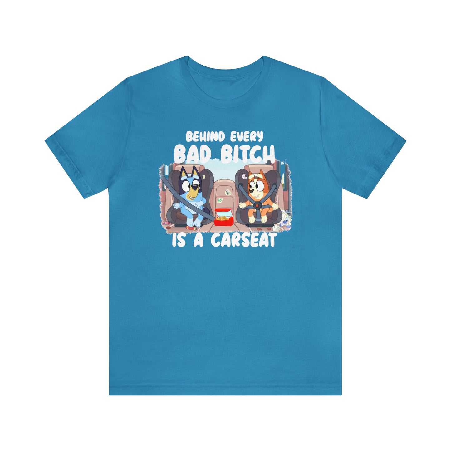 Bluey Behind Every Bad Bitch Is A Carseat - T-Shirt