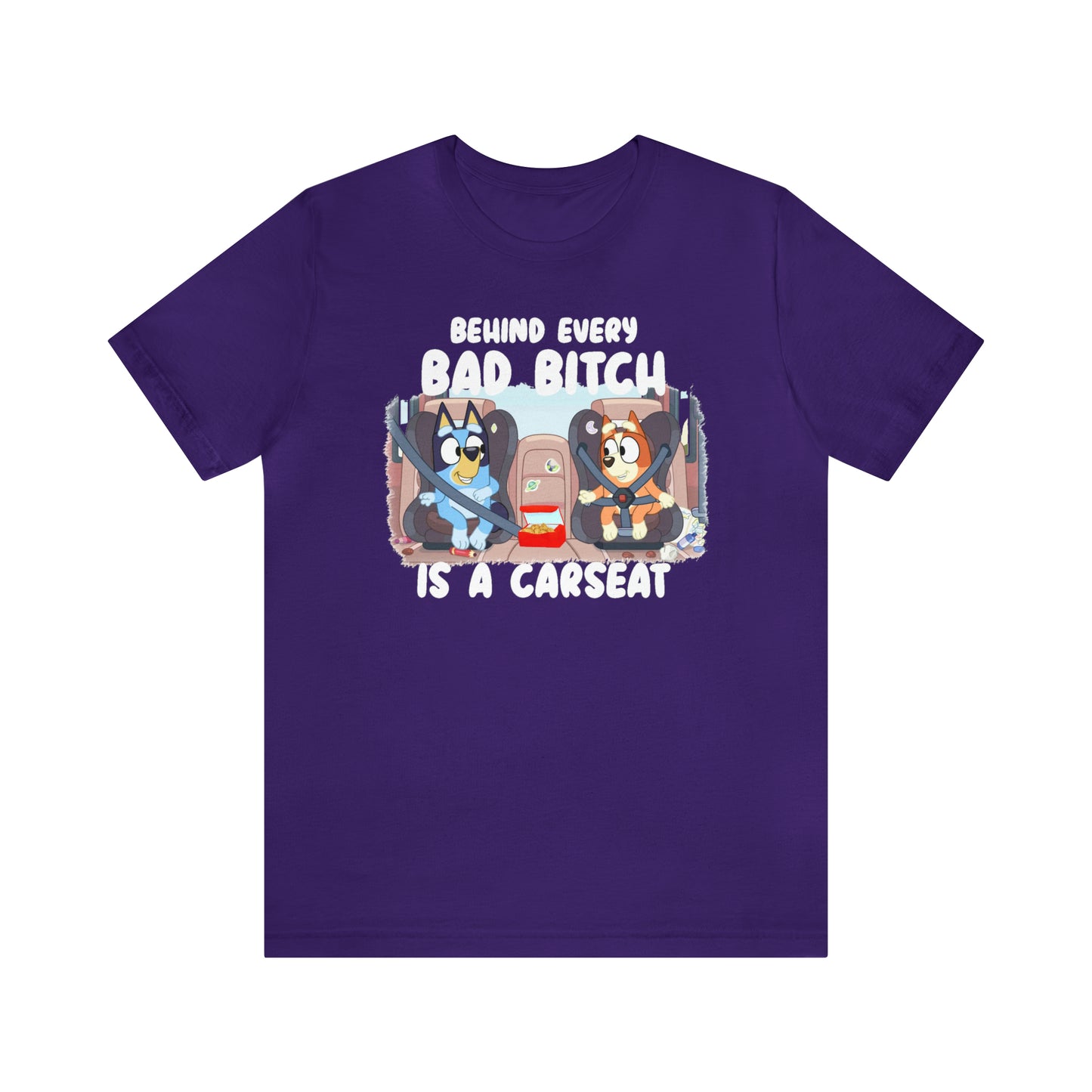 Bluey Behind Every Bad Bitch Is A Carseat - T-Shirt