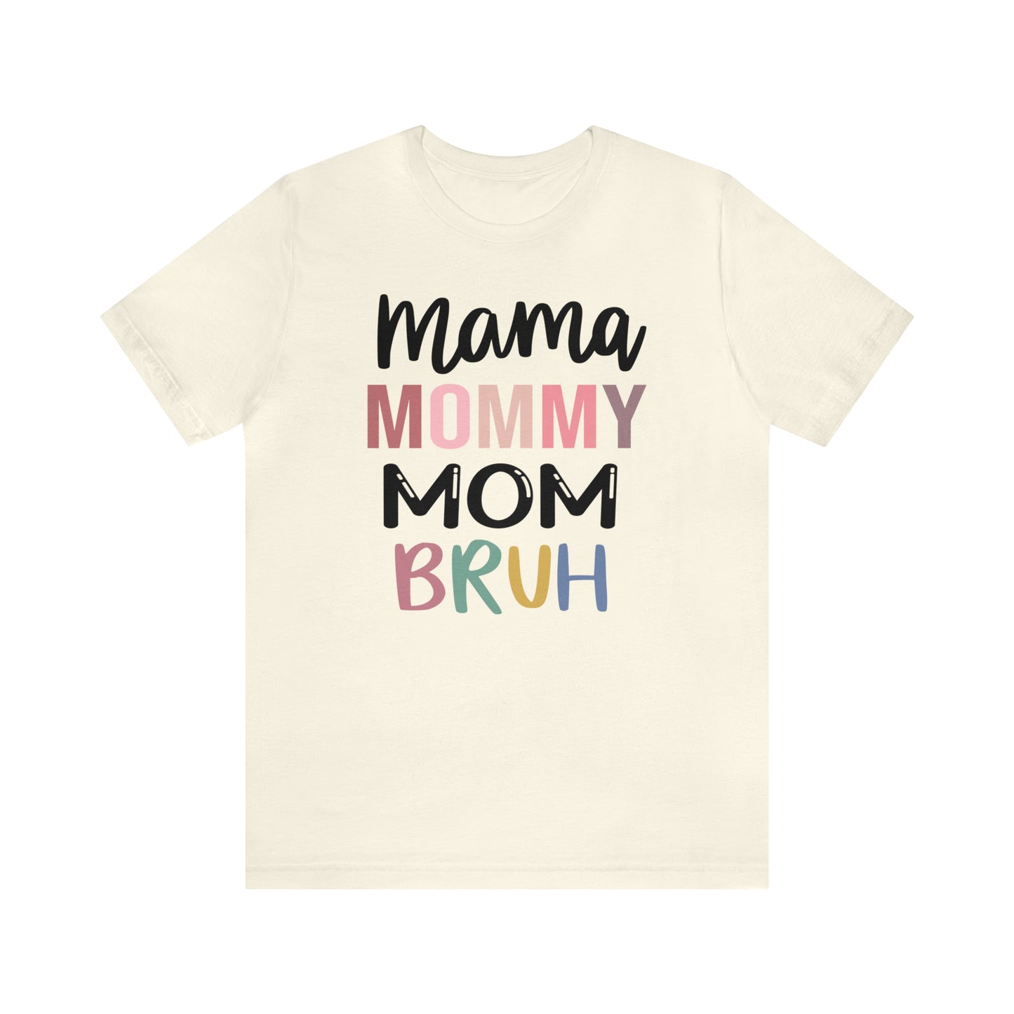 Mama, Mommy, Mom, Bruh - T-Shirt