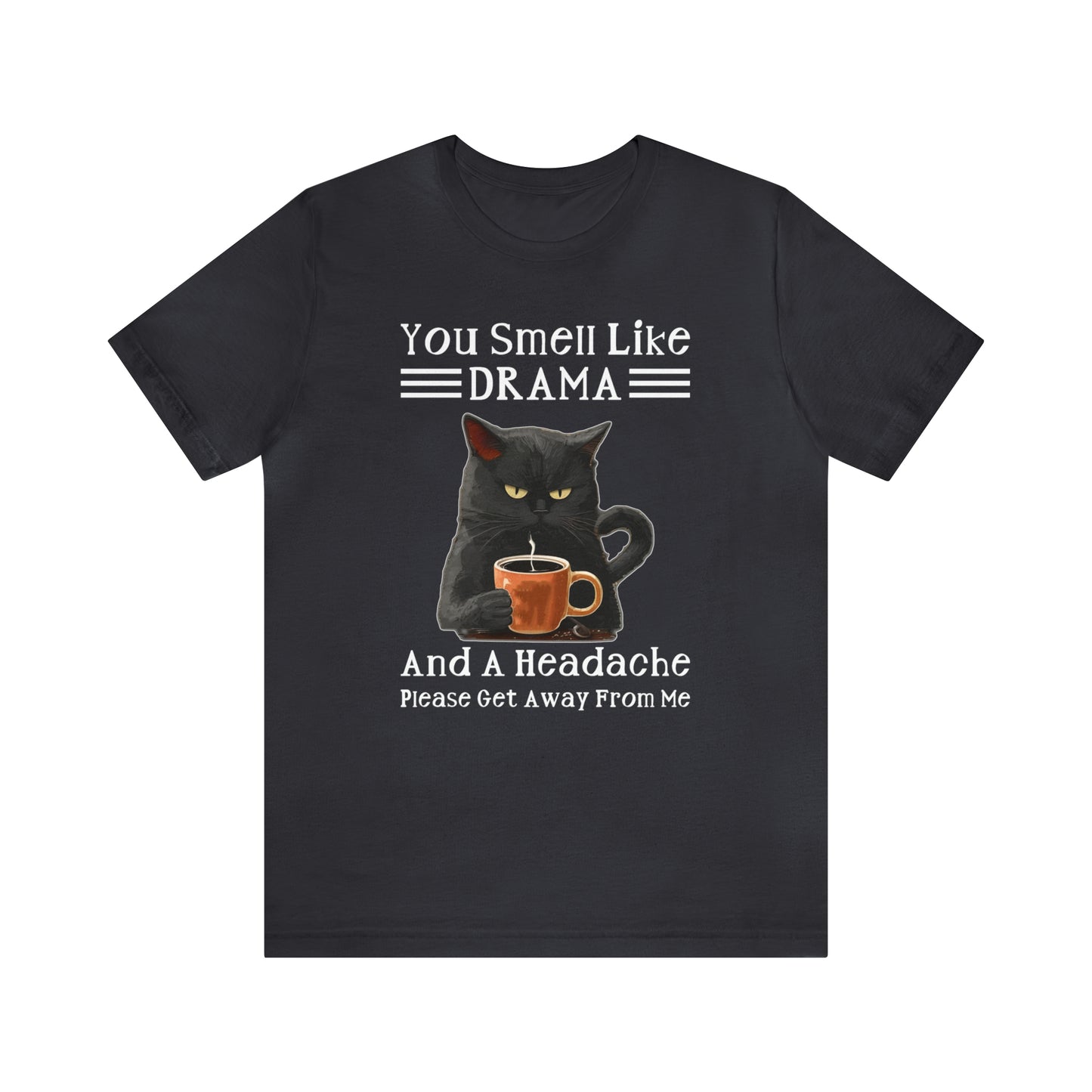 You Smell Like Drama - T-Shirt