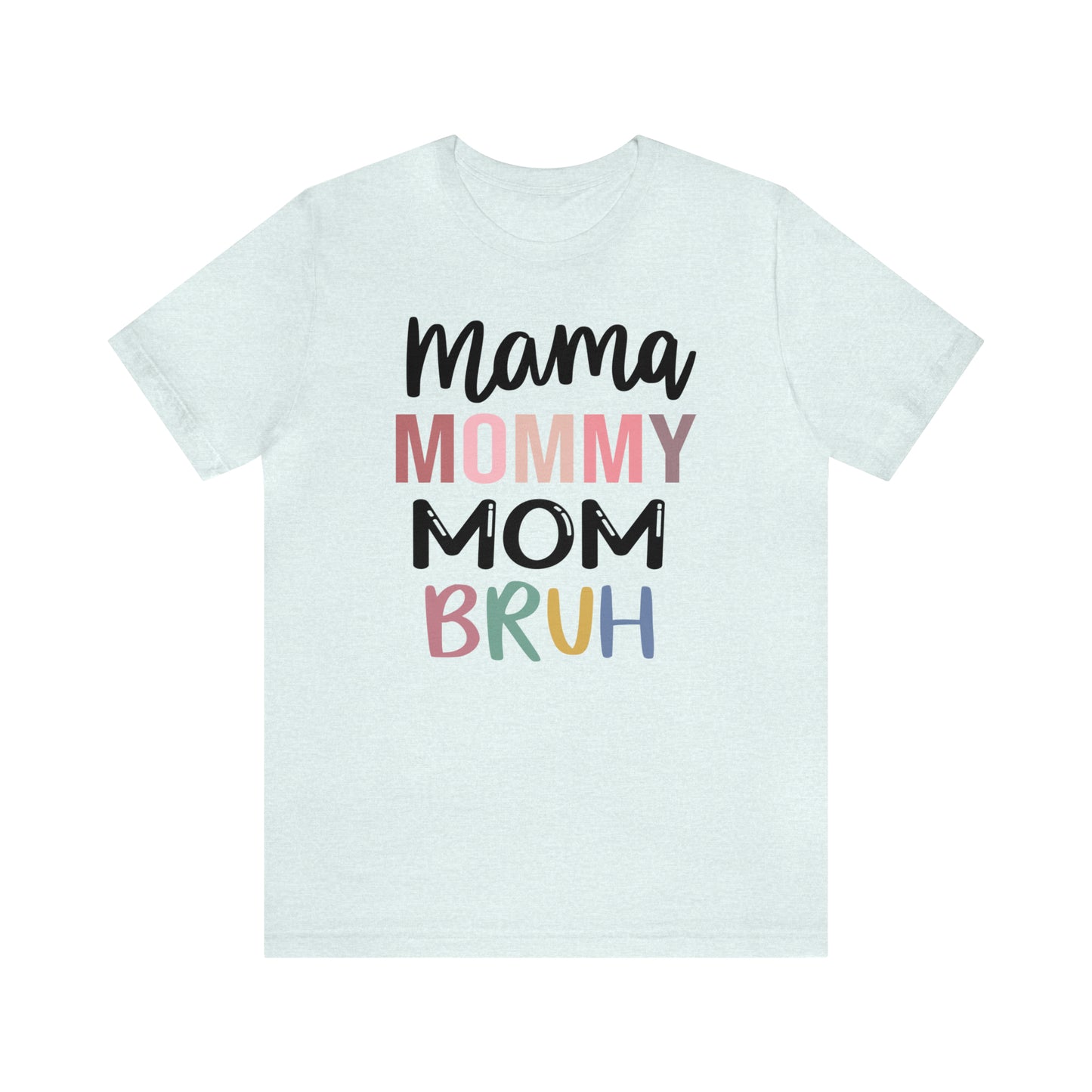 Mama, Mommy, Mom, Bruh - T-Shirt