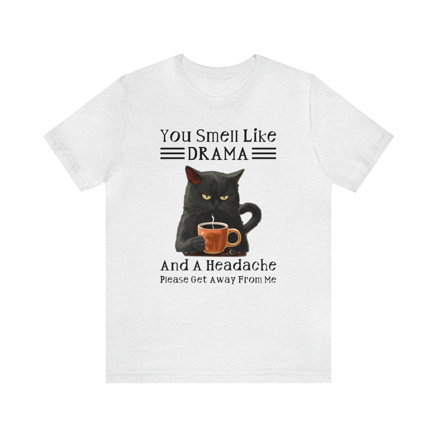 You Smell Like Drama - T-Shirt