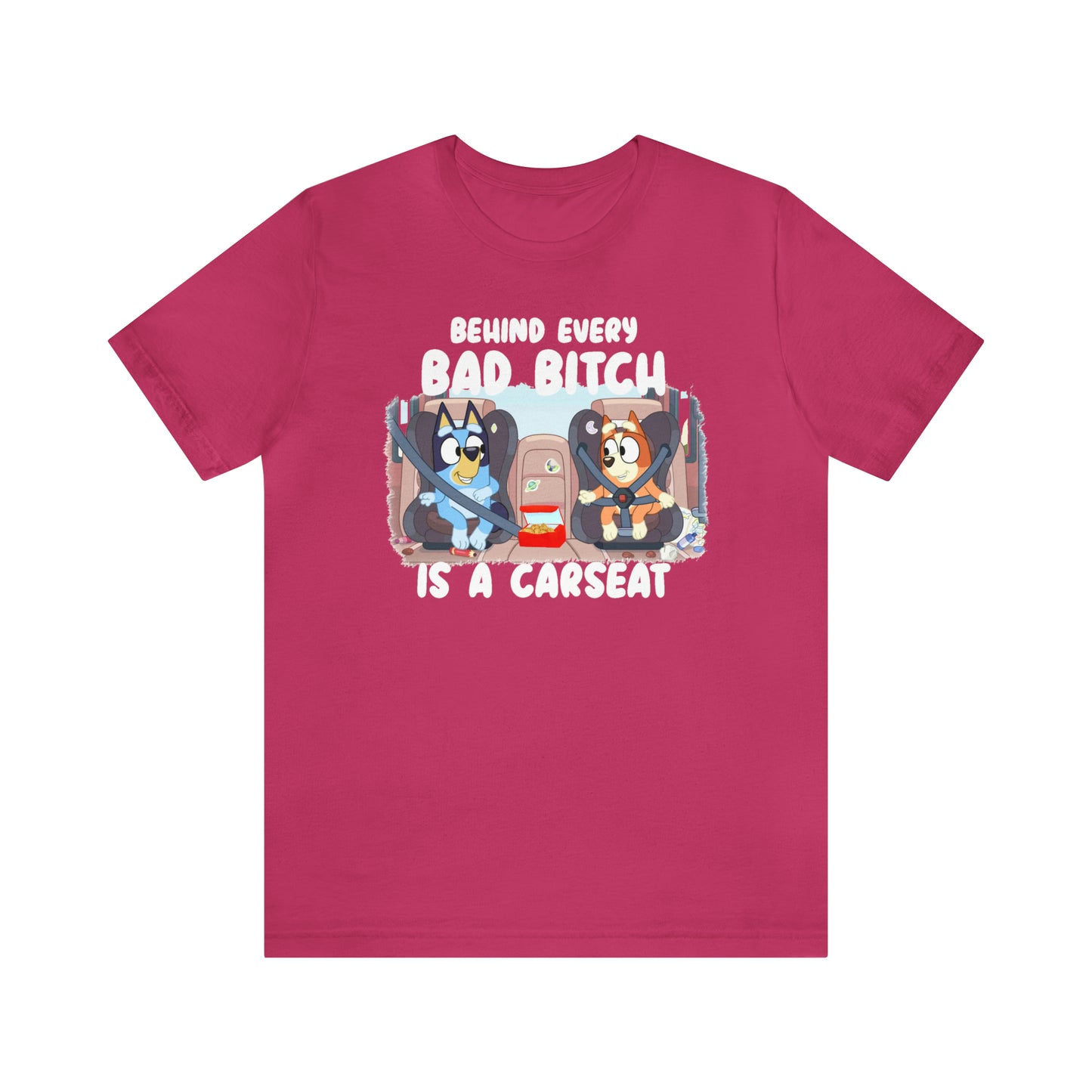 Bluey Behind Every Bad Bitch Is A Carseat - T-Shirt