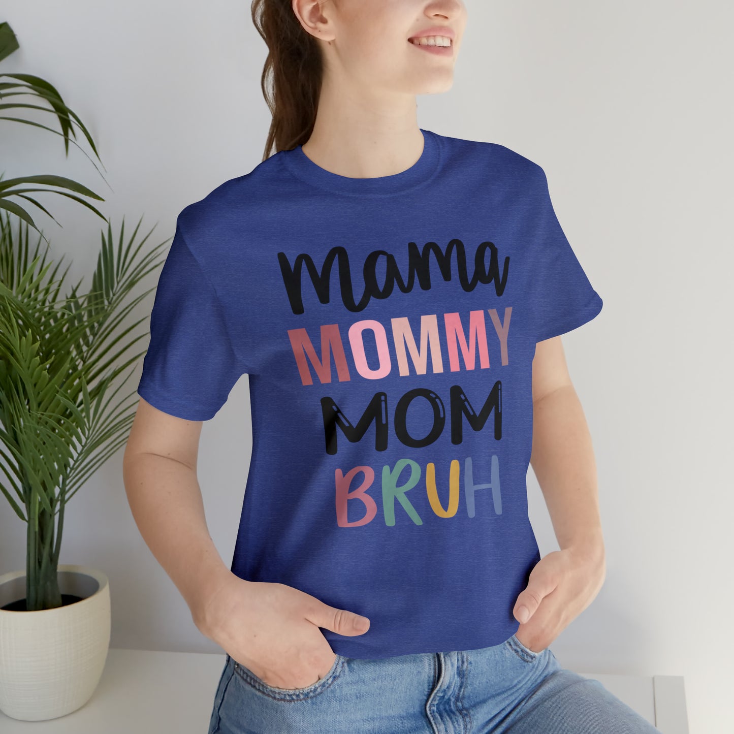 Mama, Mommy, Mom, Bruh - T-Shirt