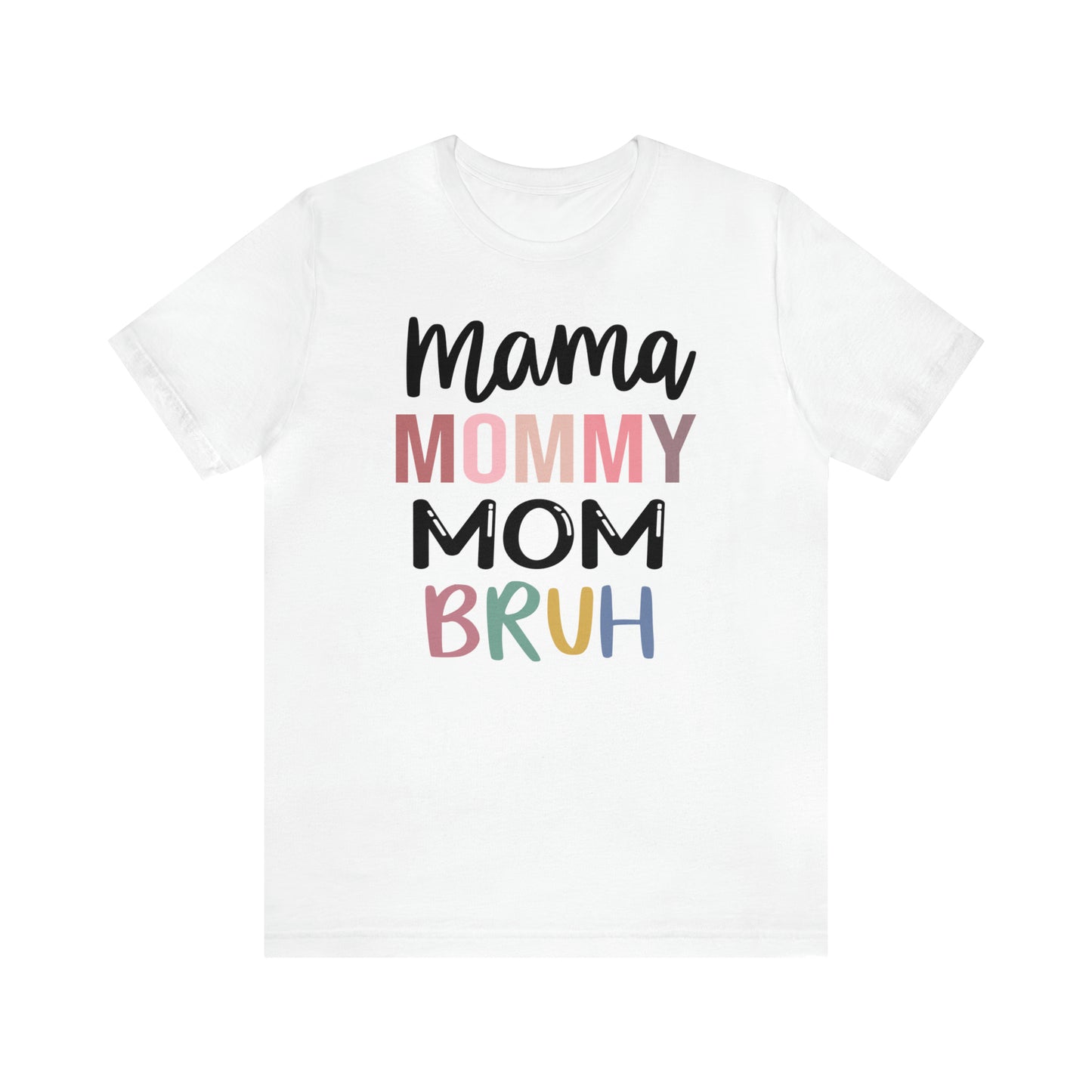 Mama, Mommy, Mom, Bruh - T-Shirt