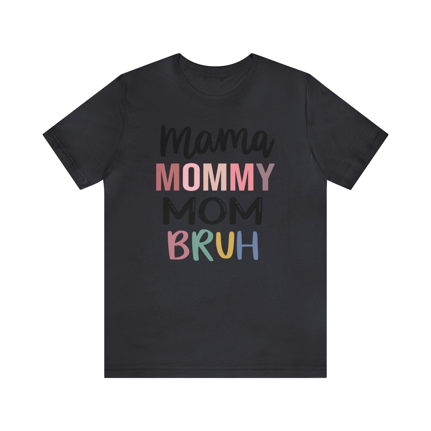 Mama, Mommy, Mom, Bruh - T-Shirt