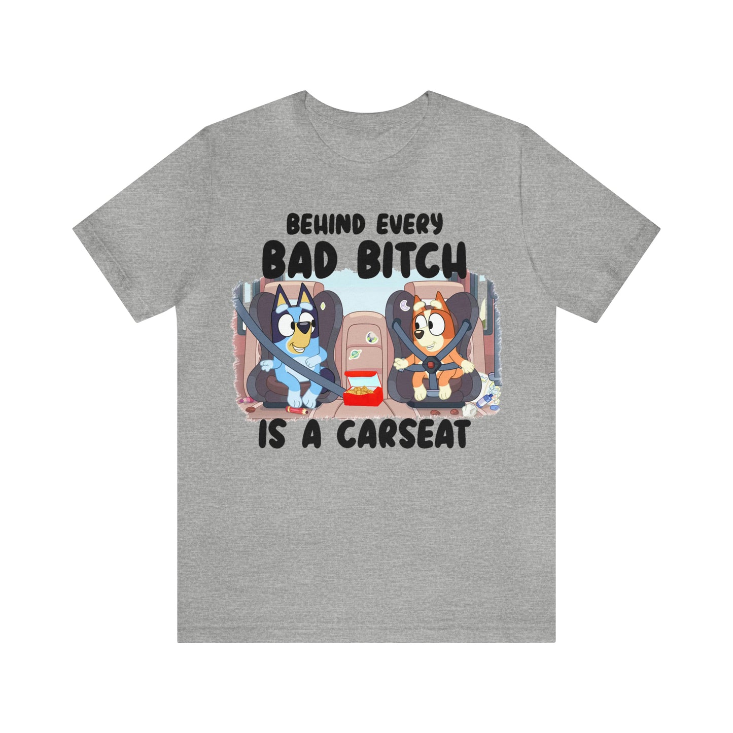 Bluey Behind Every Bad Bitch Is A Carseat - T-Shirt