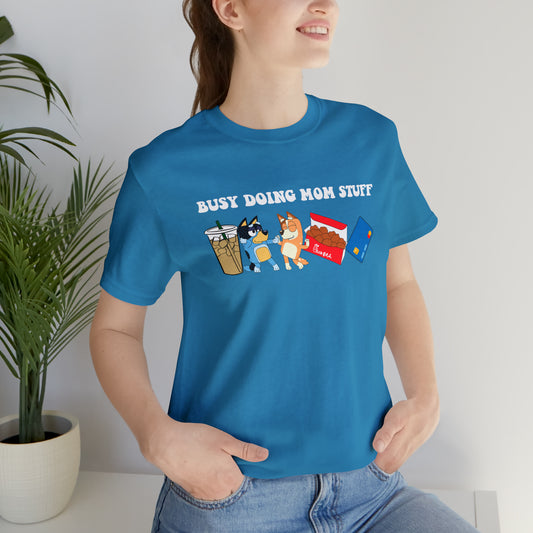 Busy Doing Mom Stuff - T-Shirt