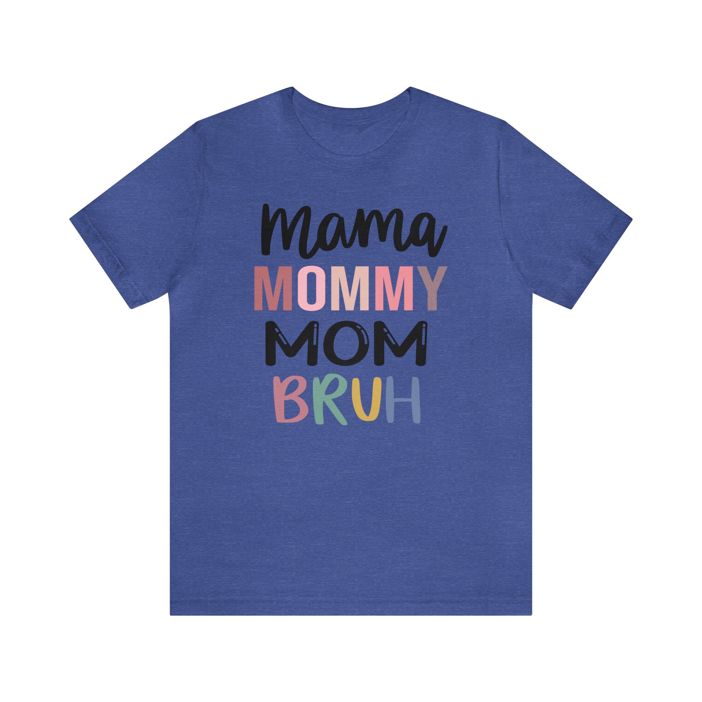 Mama, Mommy, Mom, Bruh - T-Shirt