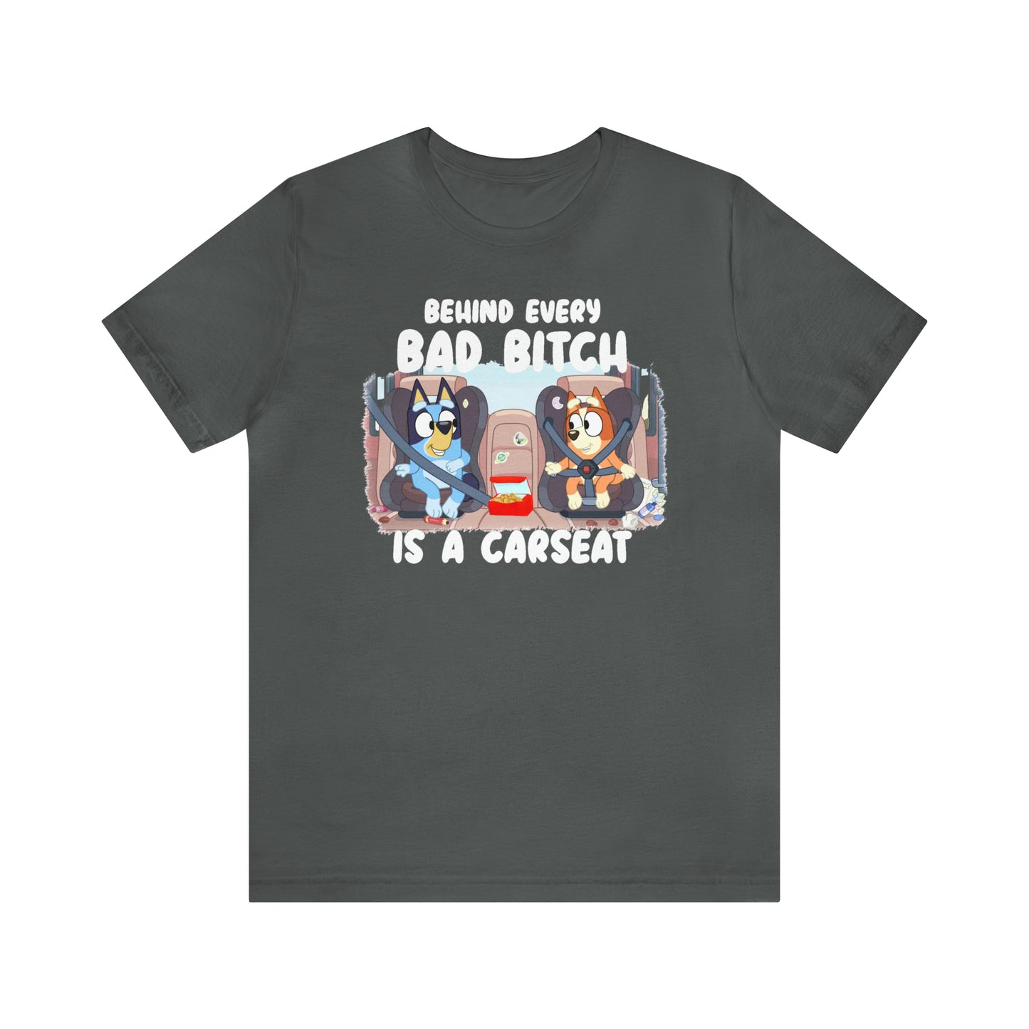 Bluey Behind Every Bad Bitch Is A Carseat - T-Shirt